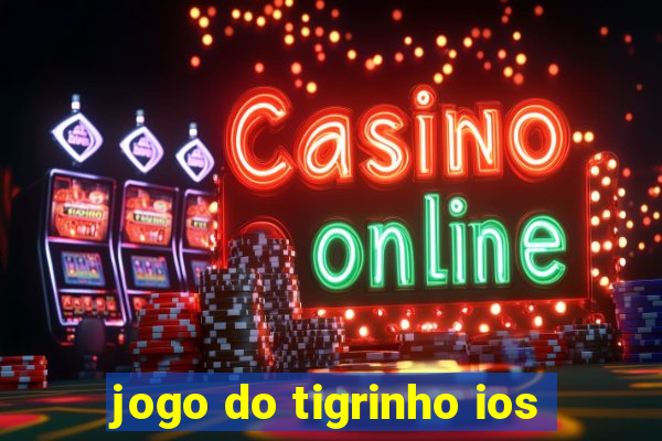 jogo do tigrinho ios